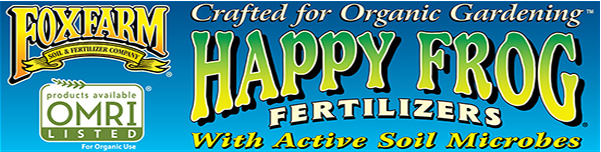 FoxFarm Soil and Fertilizer Company Crafted for Organic Gardening Happy Frog Fertilizers with Active Soil Microbes Products available OMRI Listed for organic use